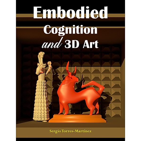 Embodied Cognition and 3D Art / Art, Sergio Torres-Martínez