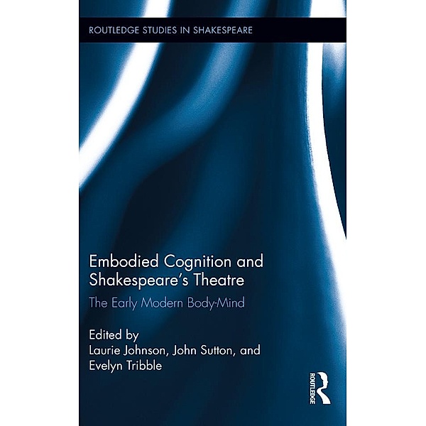 Embodied Cognition and Shakespeare's Theatre / Routledge Studies in Shakespeare