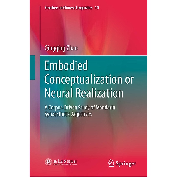 Embodied Conceptualization or Neural Realization / Frontiers in Chinese Linguistics Bd.10, Qingqing Zhao