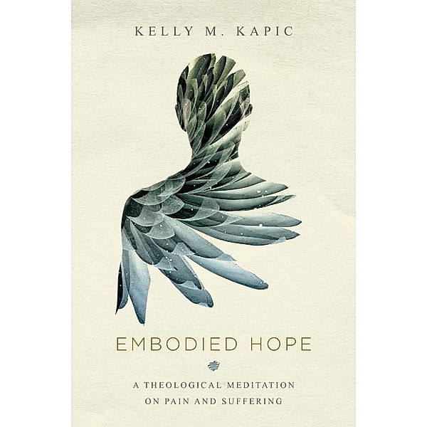 Embodied Hope, Kelly M. Kapic