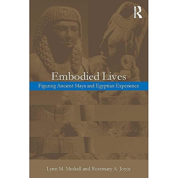 Embodied Lives:, Rosemary A. Joyce, Lynn M. Meskell