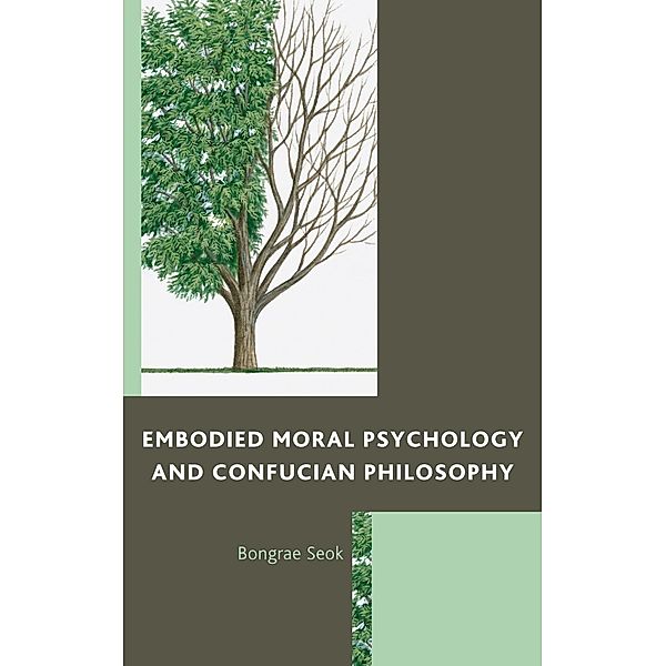 Embodied Moral Psychology and Confucian Philosophy, Bongrae Seok