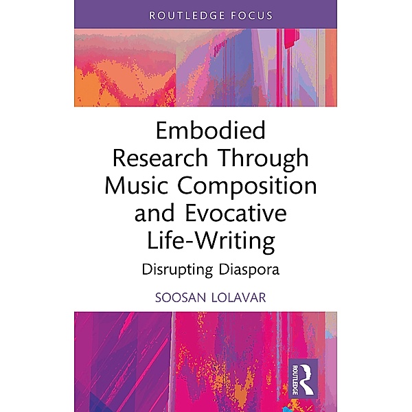 Embodied Research Through Music Composition and Evocative Life-Writing, Soosan Lolavar
