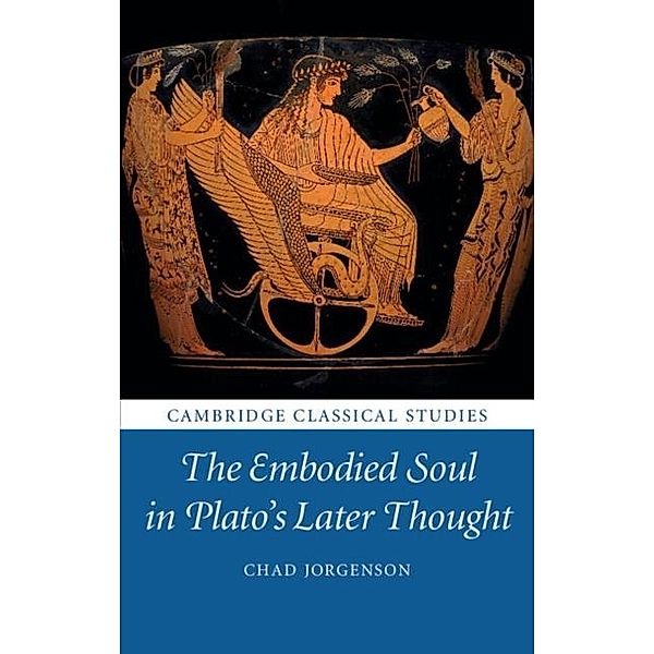 Embodied Soul in Plato's Later Thought, Chad Jorgenson