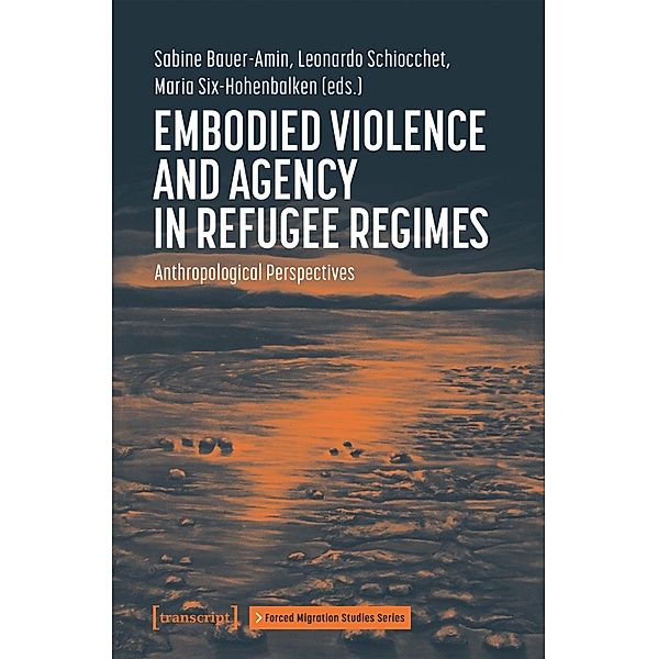 Embodied Violence and Agency in Refugee Regimes / Forced Migration Studies Series Bd.1