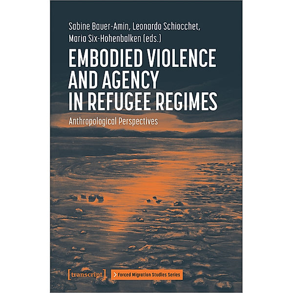 Embodied Violence and Agency in Refugee Regimes