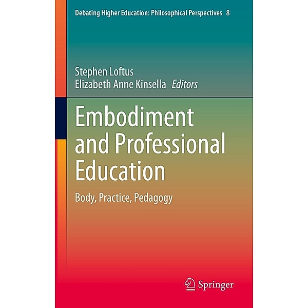 Embodiment and Professional Education / Debating Higher Education: Philosophical Perspectives Bd.8