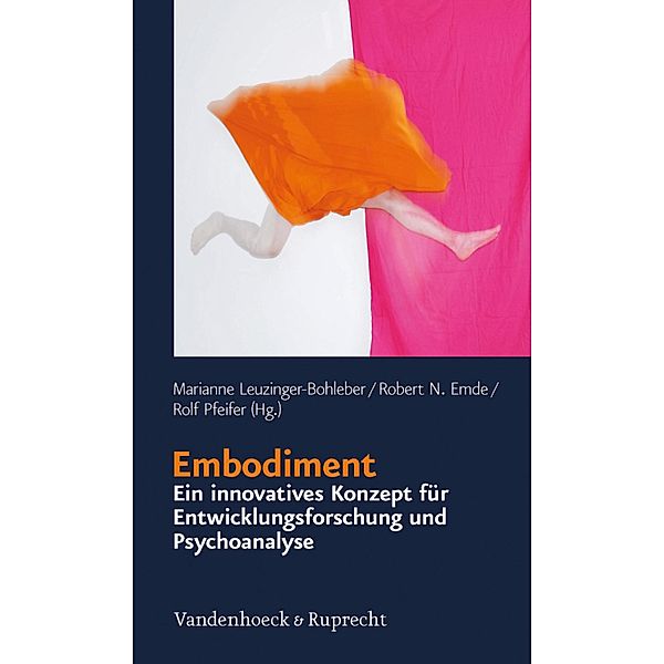 Embodiment - ein innovatives Konzept für Entwicklungsforschung und Psychoanalyse / Schriften des Sigmund-Freud-Instituts, Marianne Leuzinger-Bohleber, Robert N. Emde, Rolf Pfeifer