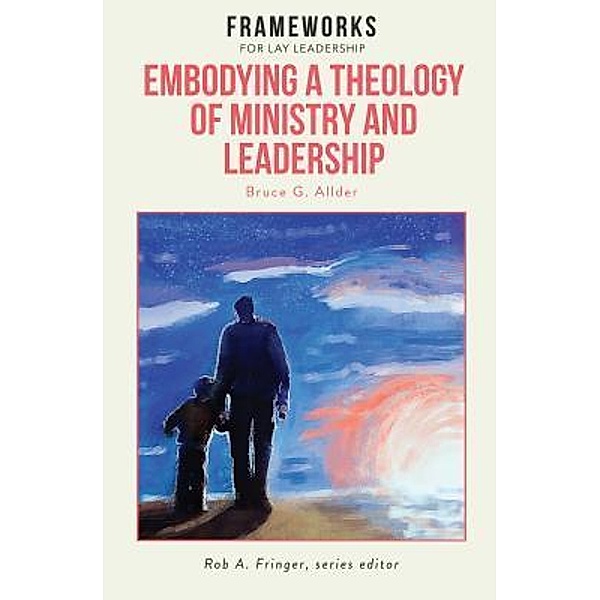 Embodying a Theology of Ministry and Leadership / Global Nazarene Publications, Bruce G. Allder