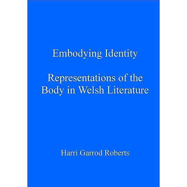 Embodying Identity / Writing Wales in English, Harri Garrod Roberts