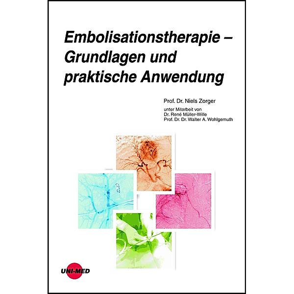 Embolisationstherapie - Grundlagen und praktische Anwendung / UNI-MED Science, Niels Zorger