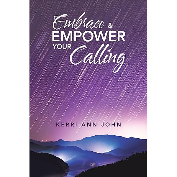 Embrace & Empower Your Calling, Kerri-Ann John