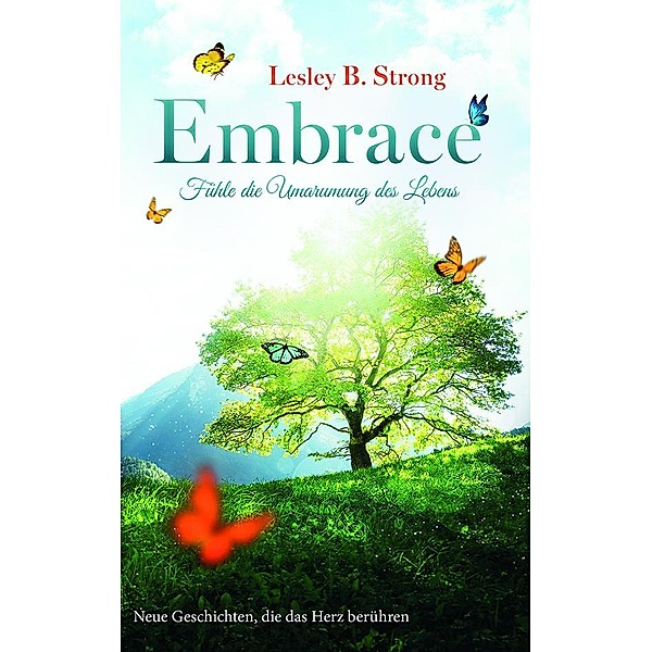 EMBRACE - Fühle die Umarmung des Lebens, Lesley B. Strong