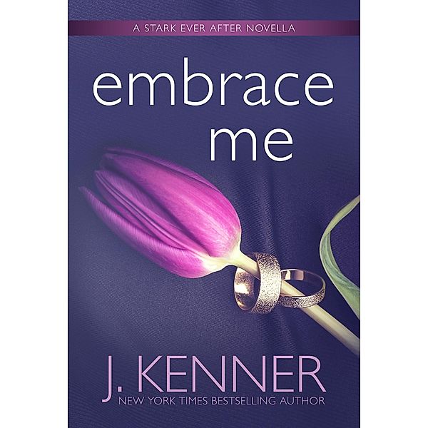 Embrace Me (Stark Ever After, #7) / Stark Ever After, J. Kenner