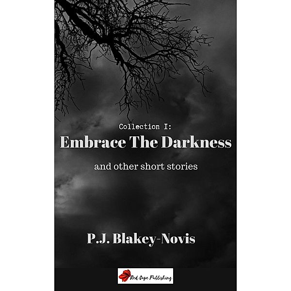 Embrace the Darkness & Other Stories, P. J. Blakey-Novis