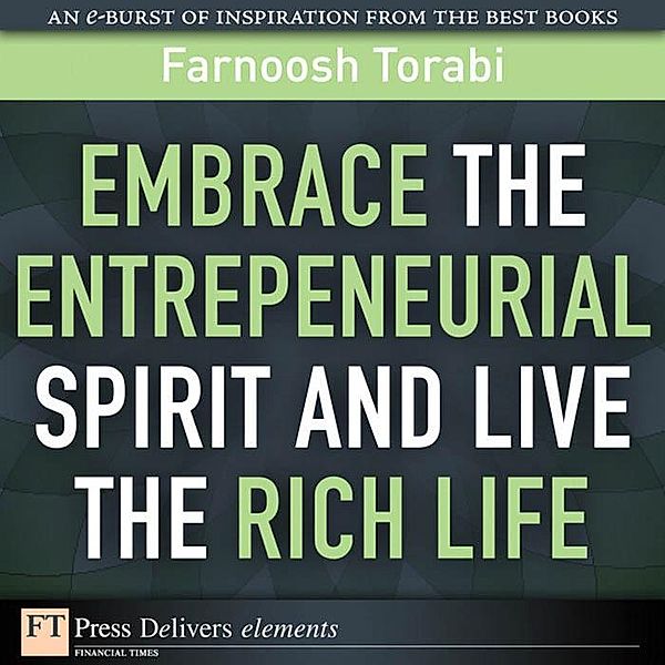 Embrace the Entrepreneurial Spirit and Live the Rich Life / FT Press Delivers Elements, Farnoosh Torabi