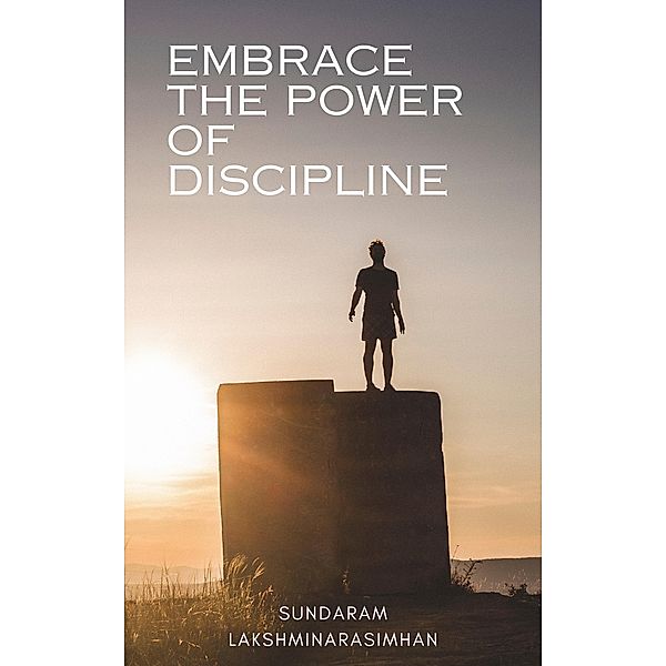 Embrace the power of discipline, Sundaram Lakshminarasimhan