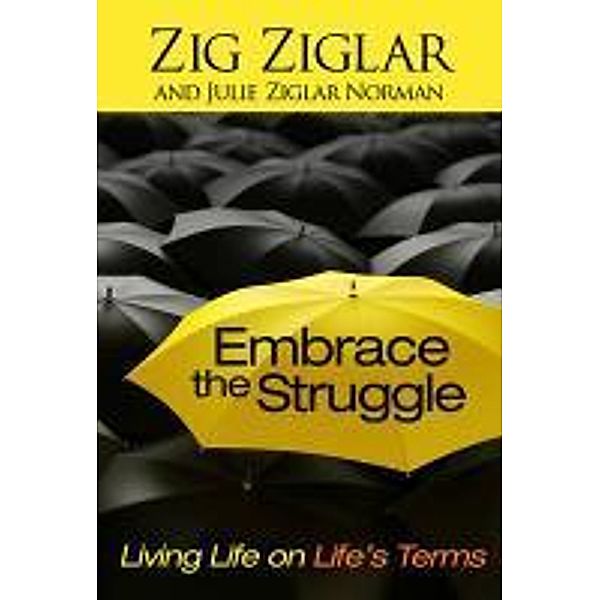 Embrace the Struggle, Zig Ziglar, Julie Ziglar Norman