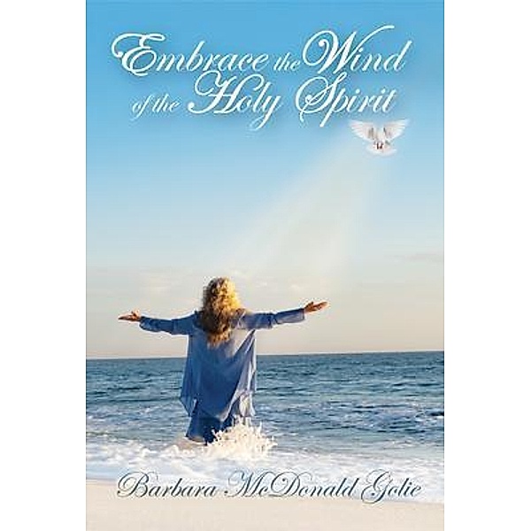 Embrace the Wind of the Holy Spirit, Barbara McDonald Golie