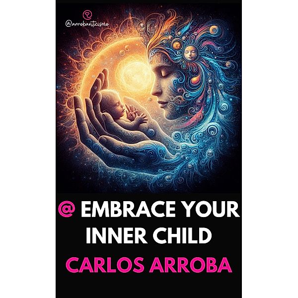 @ Embrace Your Inner Child (arrobaverso - english, #1) / arrobaverso - english, Carlos Arroba (Arrobaverso)