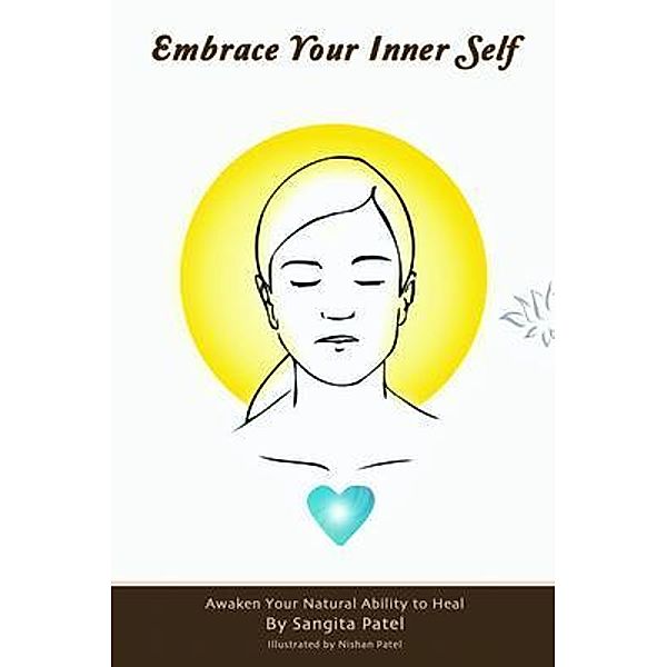 Embrace Your Inner Self / Sangita Patel, Sangita Patel