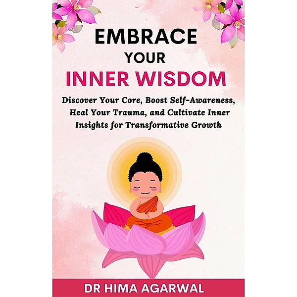 Embrace Your Inner Wisdom (Unveil The Inner Wisdom, #2) / Unveil The Inner Wisdom, Hima Agarwal