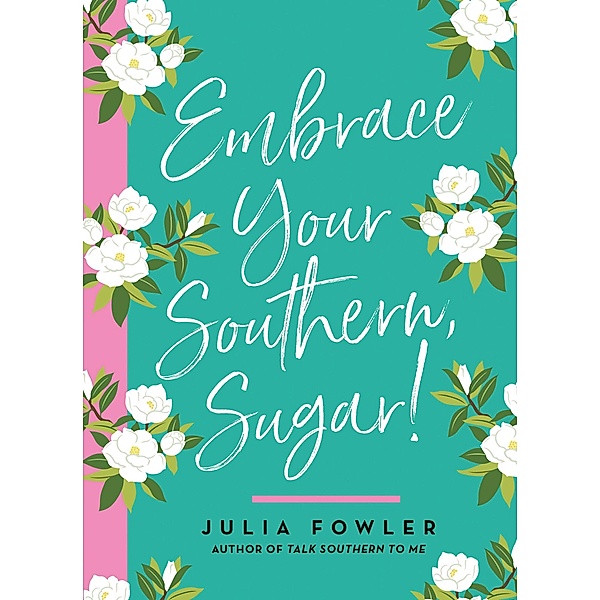 Embrace Your Southern, Sugar!, Julia Fowler