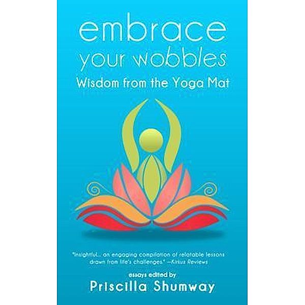 Embrace Your Wobbles, Priscilla Shumway