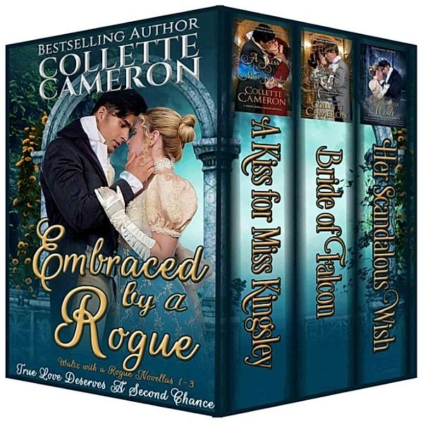 Embraced by a Rogue (A Trilogy of Second Chance Romances), Blue Rose Romance LLC Collette Cameron Author