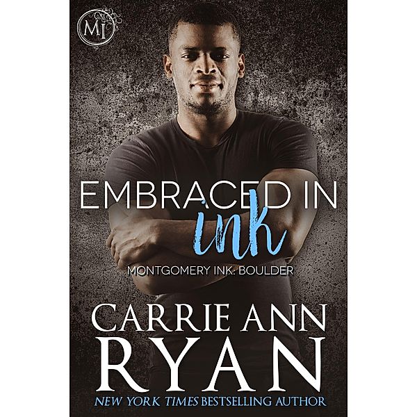 Embraced in Ink (Montgomery Ink: Boulder, #3) / Montgomery Ink: Boulder, Carrie Ann Ryan