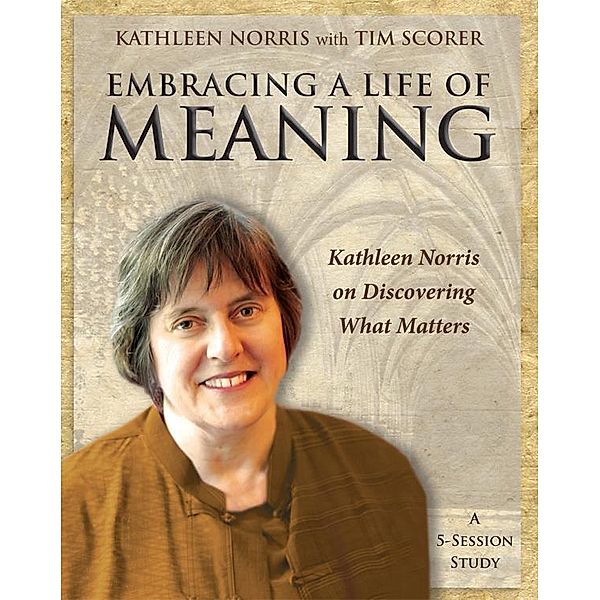 Embracing a Life of Meaning, Kathleen Norris