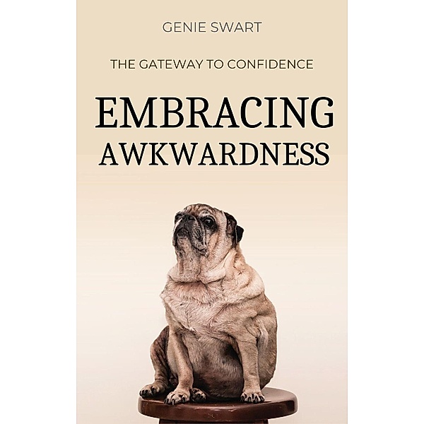 Embracing Awkwardness: The Gateway to Confidence (Self Care) / Self Care, Genie Swart