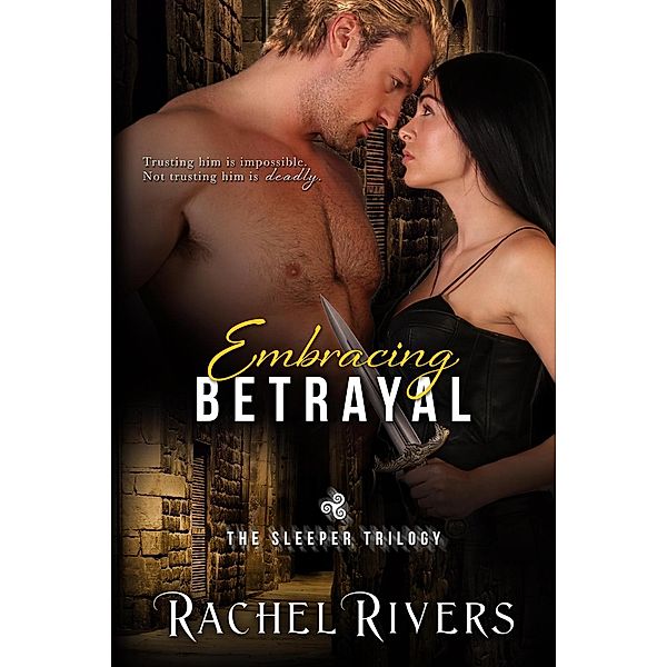 Embracing Betrayal (The Sleeper Trilogy, #1) / The Sleeper Trilogy, Rachel Rivers