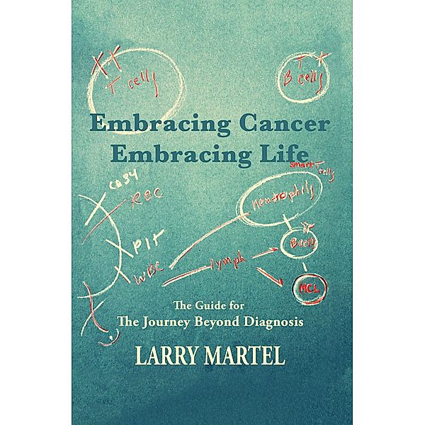 Embracing Cancer-Embracing Life, Larry Martel