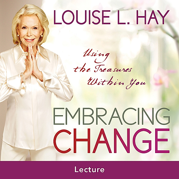 Embracing Change, Louise Hay