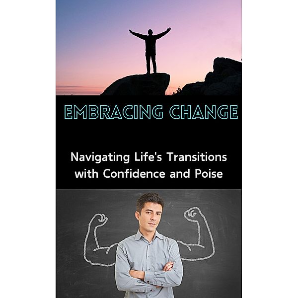 Embracing Change : Navigating Life's Transitions with Confidence and Poise, Ruchini Kaushalya