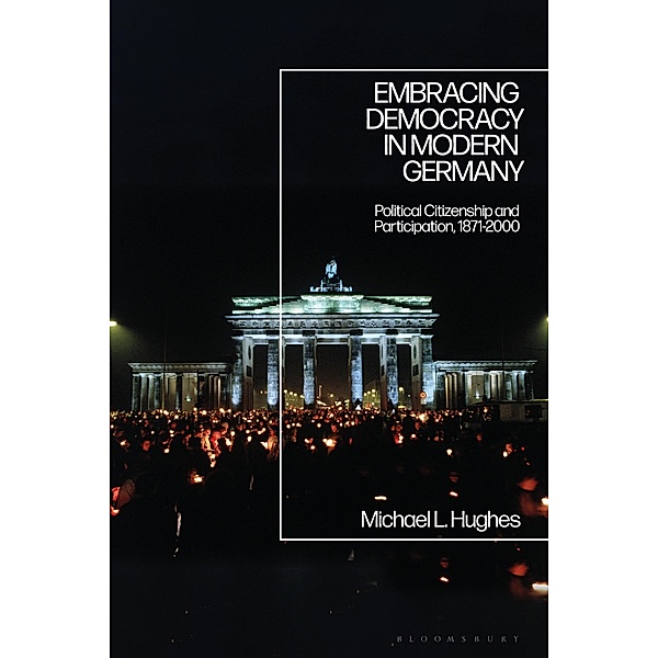 Embracing Democracy in Modern Germany, Michael L. Hughes