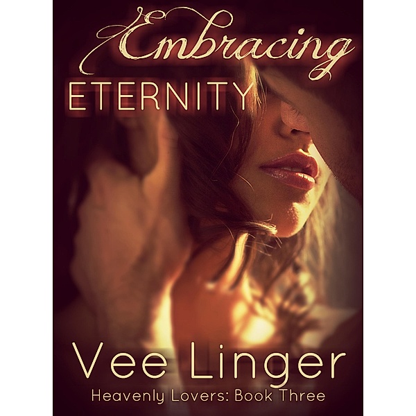 Embracing Eternity (Heavenly Lovers, #3) / Heavenly Lovers, Vee Linger