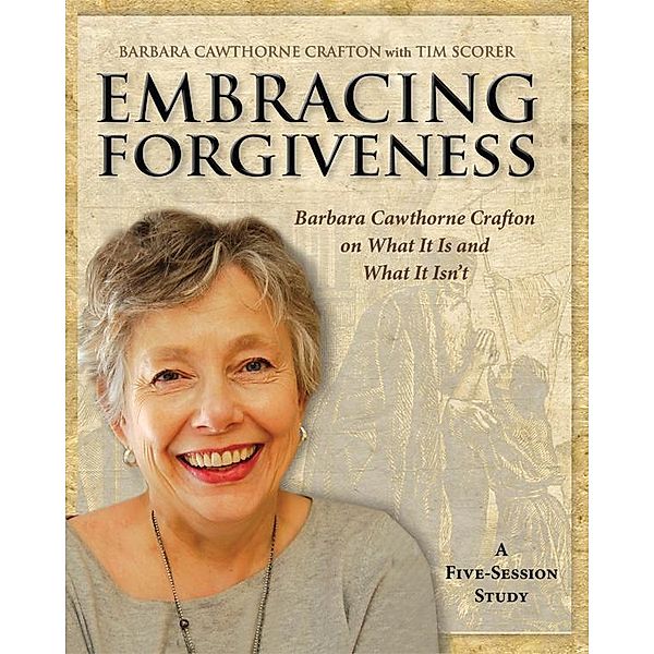 Embracing Forgiveness - Participant Workbook, Barbara Cawthorne Crafton