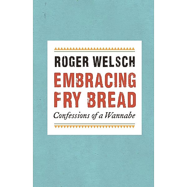 Embracing Fry Bread, Roger Welsch