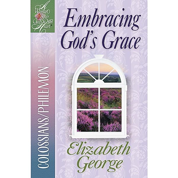 Embracing God's Grace / A Woman After God's Own Heart, Elizabeth George