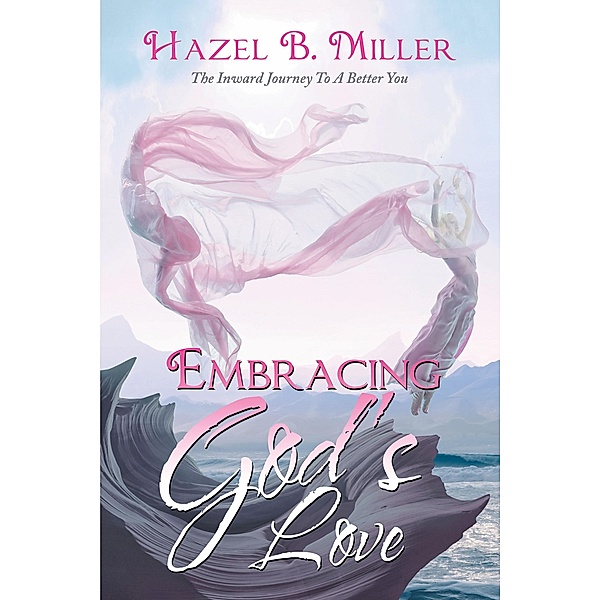 Embracing God's Love, Hazel B. Miller