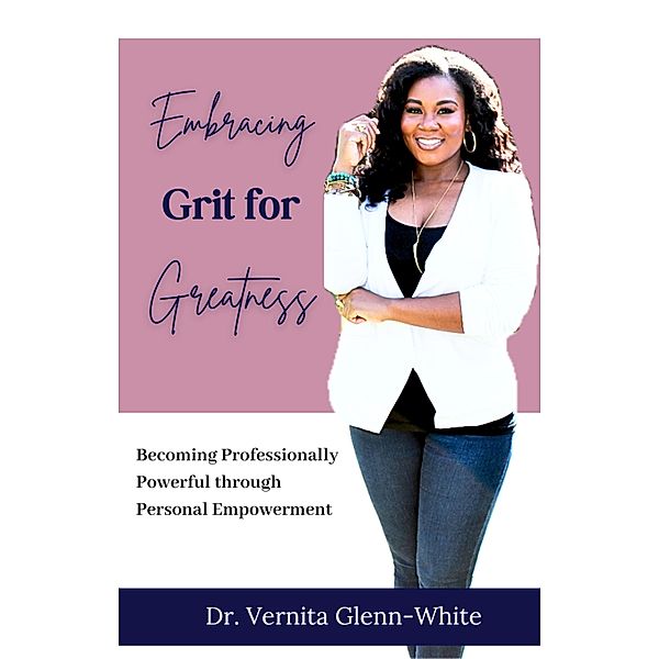 Embracing Grit for Greatness, Vernita Glenn-White
