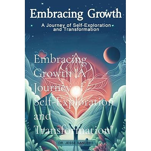 Embracing Growth A Journey of Self-Exploration and Transformation, Jesse Sanders
