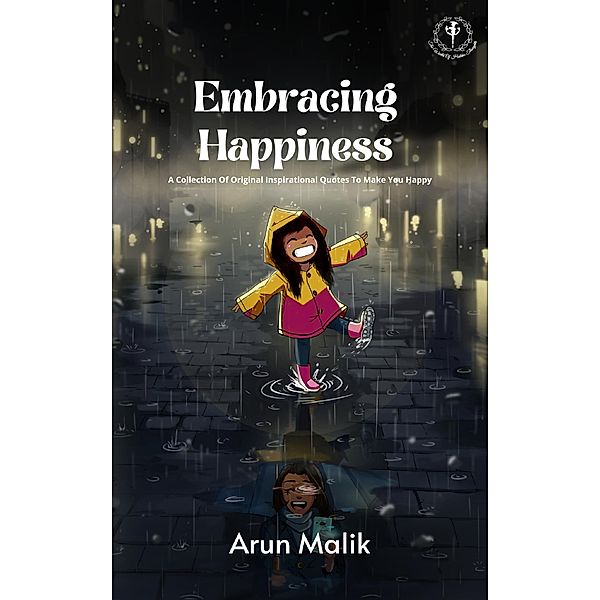 Embracing Happiness, Arun Malik