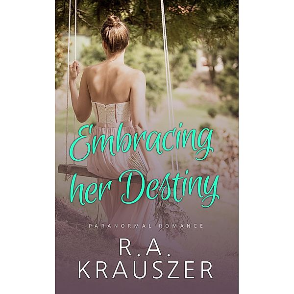 Embracing her Destiny, R. A. Krauszer