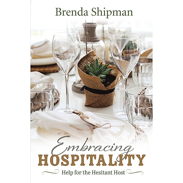 Embracing Hospitality: Help for the Hesitant Host, Brenda Shipman