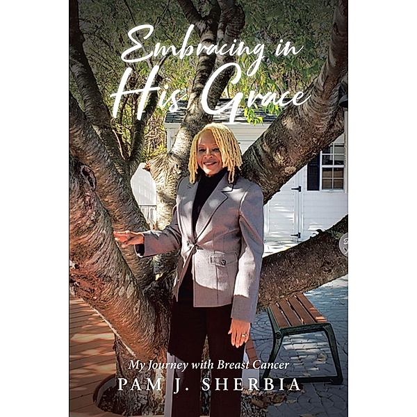 Embracing in His Grace, Pam J. Sherbia