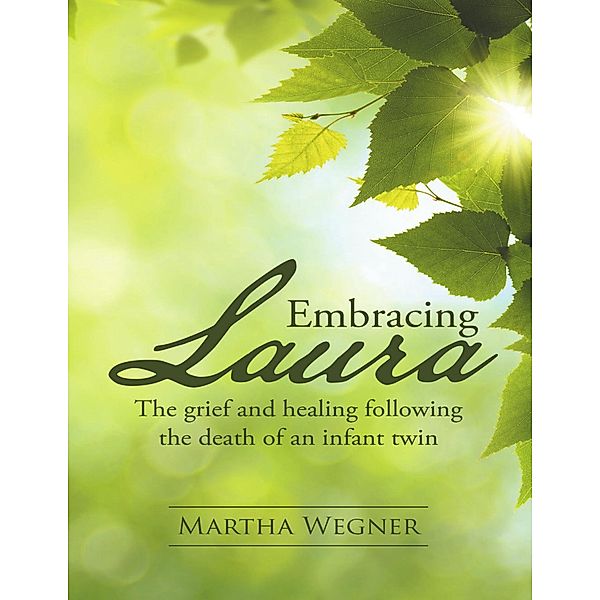 Embracing Laura: The Grief and Healing Following the Death of an Infant Twin, Martha Wegner