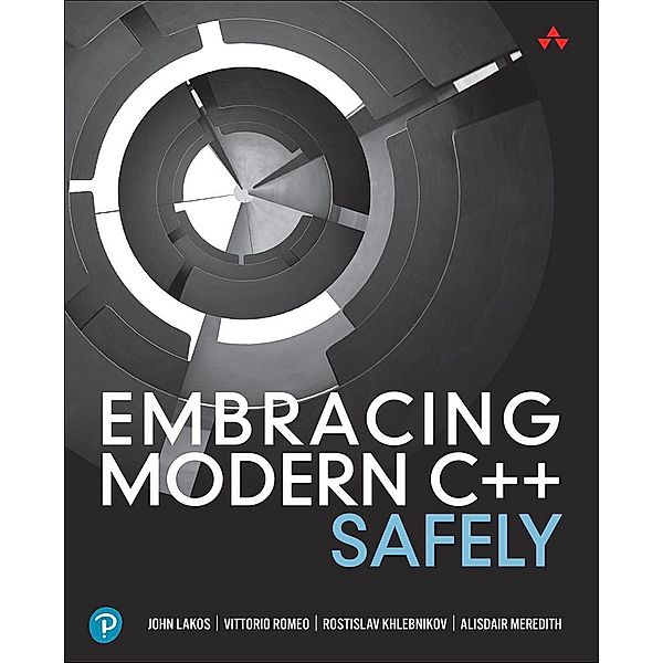 Embracing Modern C++ Safely, John Lakos, Vittorio Romeo, Rostislav Khlebnikov, Alisdair Meredith